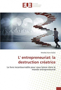 L' entrepreneuriat: la destruction créatrice: Le livre incontournable pour vous lancer dans le monde entrepreneurial