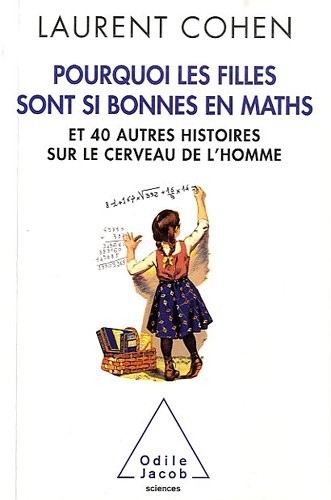 Pourquoi les filles sont si bonnes en maths: Et 40 autres histoires sur le cerveau de l'homme