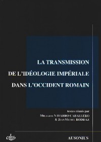 La transmission de l'idéologie impériale dans l'Occident romain