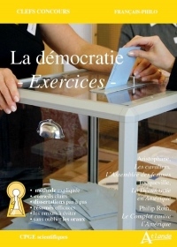 La démocratie - Méthode et exercices : Aristophane, Les cavaliers, L'Assemblée des femmes ; Tocqueville, La Démocratie en Amérique ; Philip Roth, Le Complot contre l'Amérique