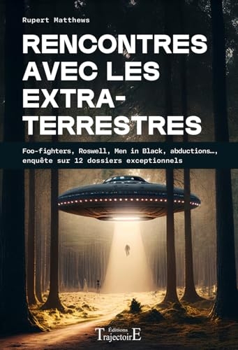 Rencontres avec les extraterrestres - Foo-fighters, Roswell, Men in Black, abductions..., enquête sur 12 dossiers exceptionnels