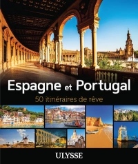 Espagne et Portugal - 50 itinéraires de rêve