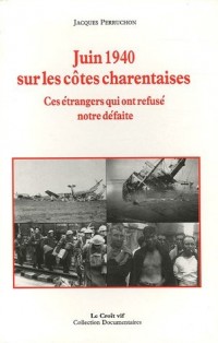 Juin 1940 sur les côtes charentaises : Ces étrangers qui ont refusé notre défaite