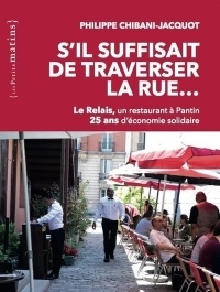 S'Il Suffisait de Traverser la Rue... le Relais, un Restaurant a Pantin. 25 Ans d'Économie Solidaire