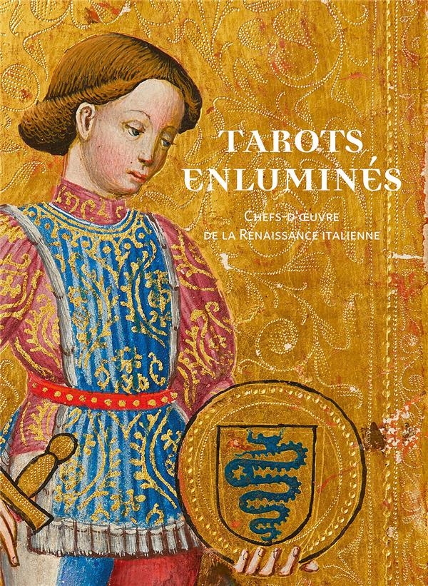 Les Tarots Enlumines. Chefs-d'Oeuvre de la Renaissance Italienne