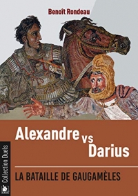 Alexandre contre Darius: La bataille de Gaugamèles