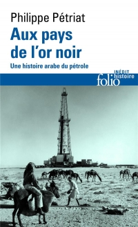 Aux pays de l'or noir: Une histoire arabe du pétrole