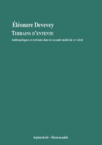 Terrains d'entente - anthropologues et ecrivains dans la seconde moitie du xxe siecle