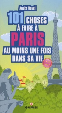 101 choses à faire à Paris au moins une fois dans sa vie
