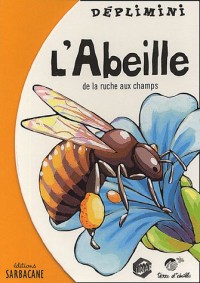 L'abeille : De la ruche aux champs