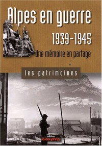 Alpes en guerre, 1939-1945 : Une mémoire en partage