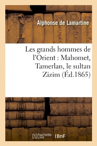 Les grands hommes de l'Orient : Mahomet, Tamerlan, le sultan Zizim (Éd.1865)