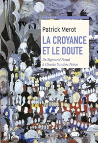 La croyance et le doute: De Sigmund Freud à Charles Sanders Peirce