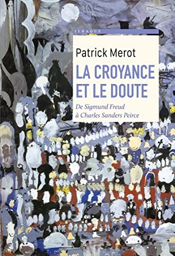La croyance et le doute: De Sigmund Freud à Charles Sanders Peirce