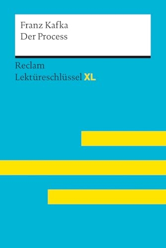 Der Process von Franz Kafka: Lektüreschlüssel mit Inhaltsangabe, Interpretation, Prüfungsaufgaben mit Lösungen, Lernglossar. (Reclam Lektüreschlüssel XL)