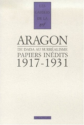 Aragon, de dada au surrealisme, papiers inedits 1917-1931 (les papiers du fonds Doucet)