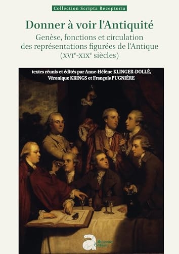 Donner à voir l'Antiquité: Genèse, fonctions et circulation des représentations figurées de l'Antique (XVIe-XIXe siècles)