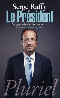 Le Président: François Hollande, itinéraire secret
