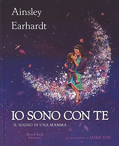 Io sono con te. Il sogno di una mamma. Ediz. a colori