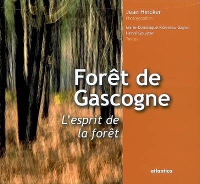 Forêt de Gascogne, l'esprit de la forêt : Le plus grand massif forestier d'Europe