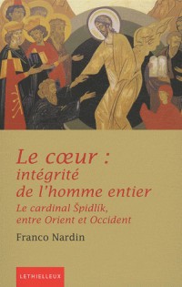 Le coeur intégrité de l'homme entier: Dans l'anthropologie du cardinal Spidlik et de la spiritualité orientale