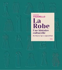 La Robe. Une histoire culturelle - Du Moyen Âge à aujourd'hui
