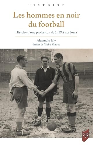 Les Hommes en noir du football: Histoire d'une profession de 1919 à nos jours