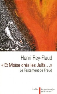 Et Moïse créa les Juifs... : Le testament de Freud