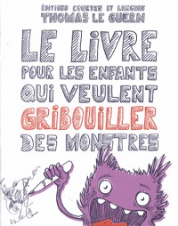 Le Livre pour les enfants qui veulent gribouiller des monstres