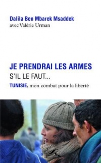Je prendrai les armes s'il le faut... Tunisie, mon combat pour la liberté