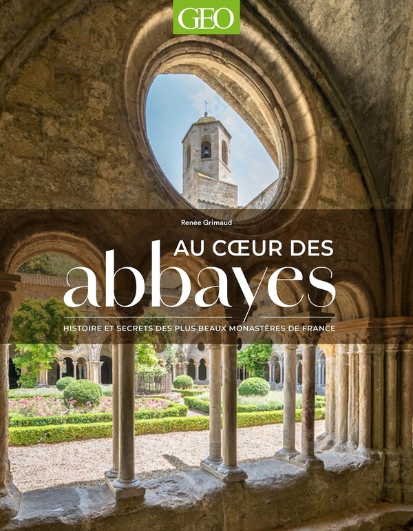 Au coeur des abbayes: Histoire et secrets des plus beaux monastères de France