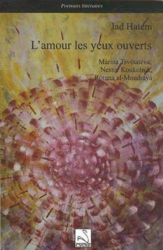 L'amour les yeux ouverts : Marina Tsvetaïeva, Nestor Koukolnik, Rouma al-Moudrâyâ