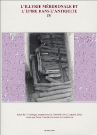 L'Illyrie méridionale et l'Epire dans l'Antiquité : Volume 4, Actes du IVe colloque international de Grenoble (10-12 octobre 2002)