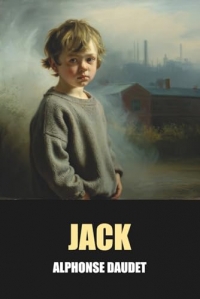 Jack d'Alphonse Daudet - Édition Originale et Intégrale avec biographie de l'auteur