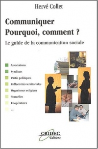 Communiquer : pourquoi, comment ? : Le guide de la communication sociale