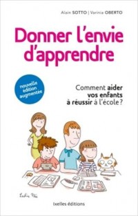 Donner l'envie d'apprendre: Comment aider vos enfants à réussir à l'école (nouvelle édition augmentée 2013)