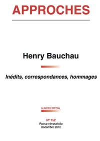 Revue Approches - 152 - Henry Bauchau - Inédits Correspondances Hommages