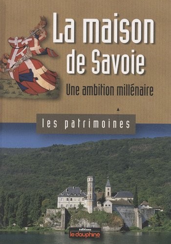 La maison de Savoie : Une ambition millénaire