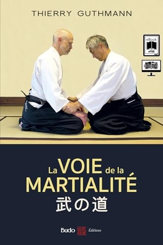 La voie de la martialité - Traité d'aïkido réaliste