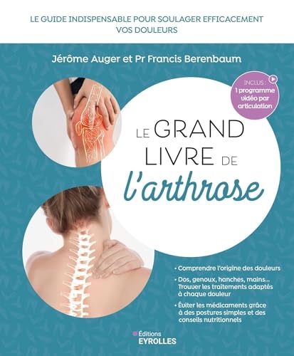 Le grand livre de l'arthrose: Le guide indispensable pour soulager efficacement les douleurs liées à l'arthrose