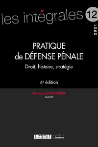 PRATIQUE DE DEFENSE PENALE- 4E ED.: DROIT, HISTOIRE, STRATÉGIE
