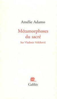 Métamorphoses du sacré Sur Vladimir Velickovic : Accompagné de 5 dessins originaux dont un en bande