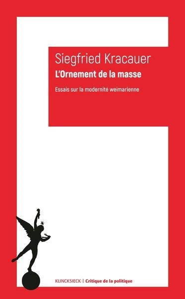 L’Ornement de la masse: Essais sur la modernité weimarienne