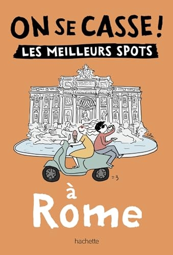 On se casse ! Les meilleurs spots à Rome