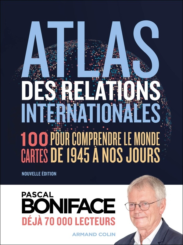 Atlas des relations internationales: 100 cartes pour comprendre le monde de 1945 à nos jours