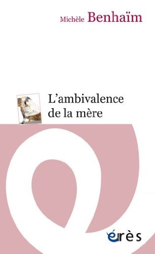L'ambivalence de la mère : Etude psychanalytique sur la position maternelle