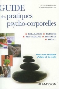 Guide des pratiques psycho-corporelles: Relaxation, hypnose, art-thérapie, toucher, yoga