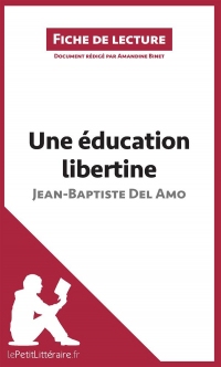 Une éducation libertine de Jean-Baptiste Del Amo (Fiche de lecture): Résumé complet et analyse détaillée de l'oeuvre