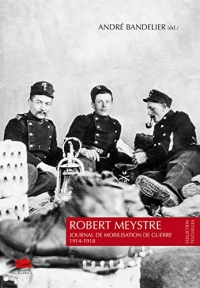 ROBERT MEYSTRE. JOURNAL DE MOBILISATION DE GUERRE 1914-1918