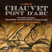 La grotte Chauvet-Pont d'Arc et autres découvertes : Ses inventeurs racontent